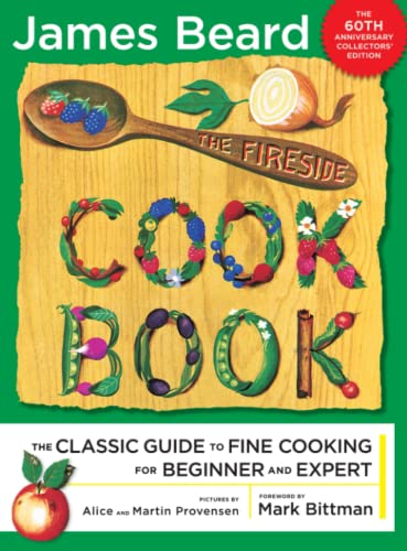 The Fireside Cook Book the Classic Guide to Fine Cooking For Beginner and Expert 60th Anniversary Collectors' Edition by James Beard