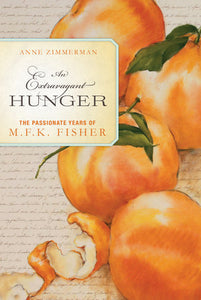 An Extravagant Hunger: The Passionate Years of M.F.K. Fisher by Anne Zimmerman