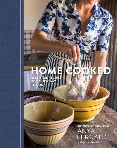 Home Cooked  Essential Recipes for a New Way to Cook by Anya Fernald