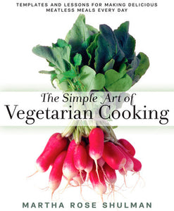 The Simple Art of Vegetarian Cooking by Martha Rose Shulman