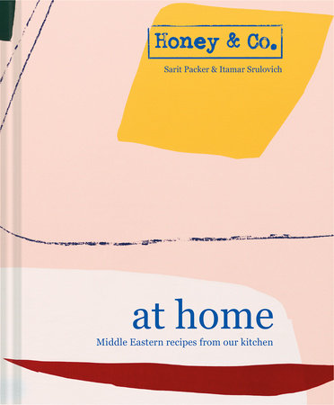 At Home Middle Eastern Recipes from our Kitchen by Honey & Co. Itamar Srulovich & Sarit Packer