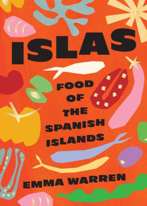 Islas Food of the Spanish Islands by Emma Warren
