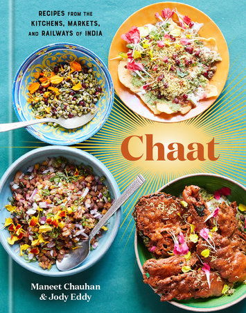 Chaat: Recipes from the Kitchens, Markets and Railways of India by Maneet Chauhan and Jody Eddy