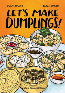 Let's Make Dumplings! A Comic Book Cookbook by Hugh Amano and Sarah Becan