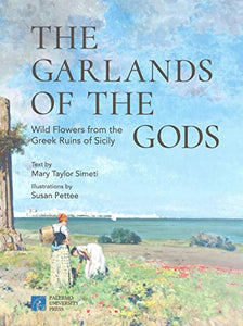 The Garlands of the Gods: Wild Flowers from the Greek Ruins of Sicily by Mary Taylor Simeti