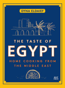 The Taste of Egypt Home Cooking From the Middle East by Dyna Eldaief