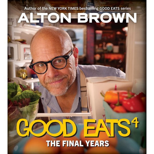Good Eats 4 The Final Years by Alton Brown