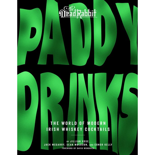 The Dead Rabbit Paddy Drinks by Jillian Vose, Jack McGarry , Sean Mulddoon,  and Conor Kelly