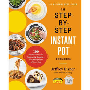 The Step-by-Step Instant Pot Cookbook by Jeffrey Eisner