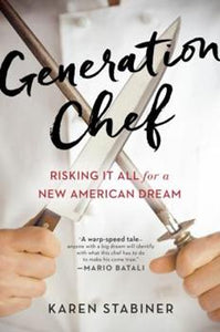 Generation Chef Risking it All for a New American Dream by Karen Stabiner