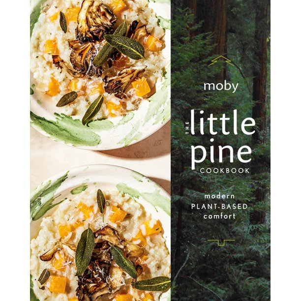 The Little Pine Cookbook : Modern Plant-Based Comfort by Moby