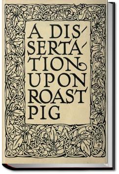 A Dissertation Upon Roast Pig by Charles Lamb
