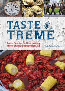 Taste of Treme Creole, Cajun and Soul Food from New Orleans's Famous Neighborhood of Jazz by Todd Michael St Pierre