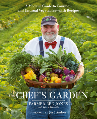The Chef's Garden A Modern Guide to Common and Unusual Vegetables with Recipes by Farmer Lee Jones