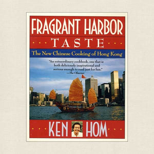 Fragrant Harbor Taste: The New Chinese Cooking of Hong Kong  by Ken Hom