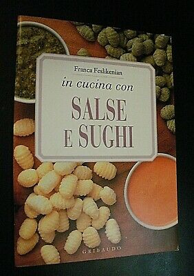 In Cucina con Salse e Sughi by Franca Feslikenian