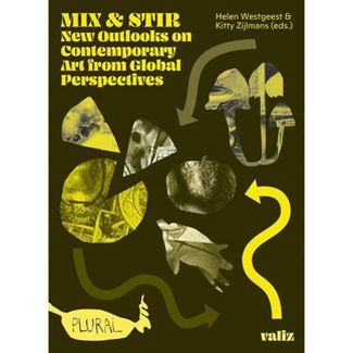 Mix & Stir New Outlooks on Contemporary Art from Global Perspectives--Helen Westgeest & Kitty Zijlmans eds