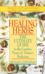 The Healing Herbs The Ultimate Guide to the Curative Power of Nature's Medicines by Michael Castleman