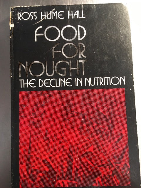 Food For Nought The Decline in Nutrition by Ross Hume Hall