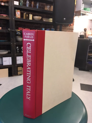 Celebrating Italy the tastes and traditions of Italy revealed through its feasts festivals and sumptuous foods by Carol Field