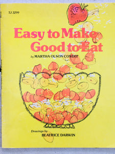 Easy to Make Good to Eat by Martha Olson Condit