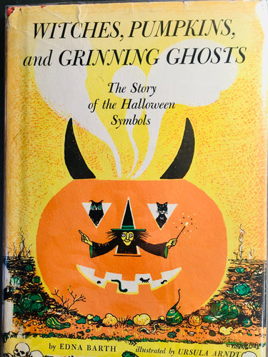 Witches, Pumpkins, and Grinning Ghosts The Story of the Halloween Symbols by Edna Barth