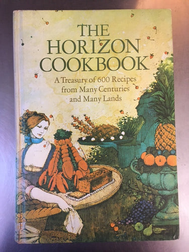 The Horizon cookbook: A treasury of 600 recipes from many centuries and many lands by the editors of Horizon Magazine