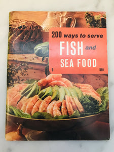 200 Ways to Serve Fish and Sea Food