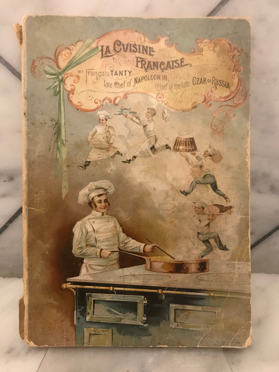 La Cuisine Francaise, By Francois Tanty, Late Chef of Napoleon III, Chef of the Late Czar of Russia