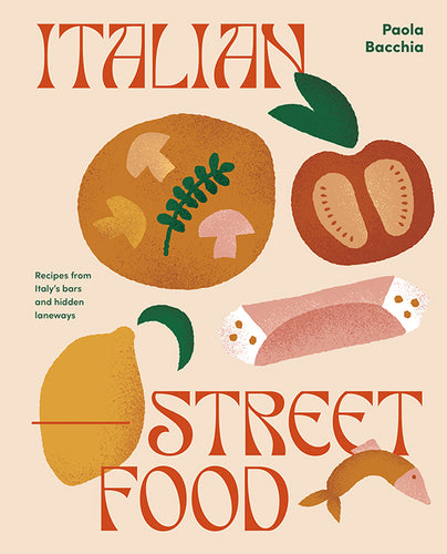 Italian Street Food Recipes from Italy's Bars and Hidden Laneways by Paola Bacchia