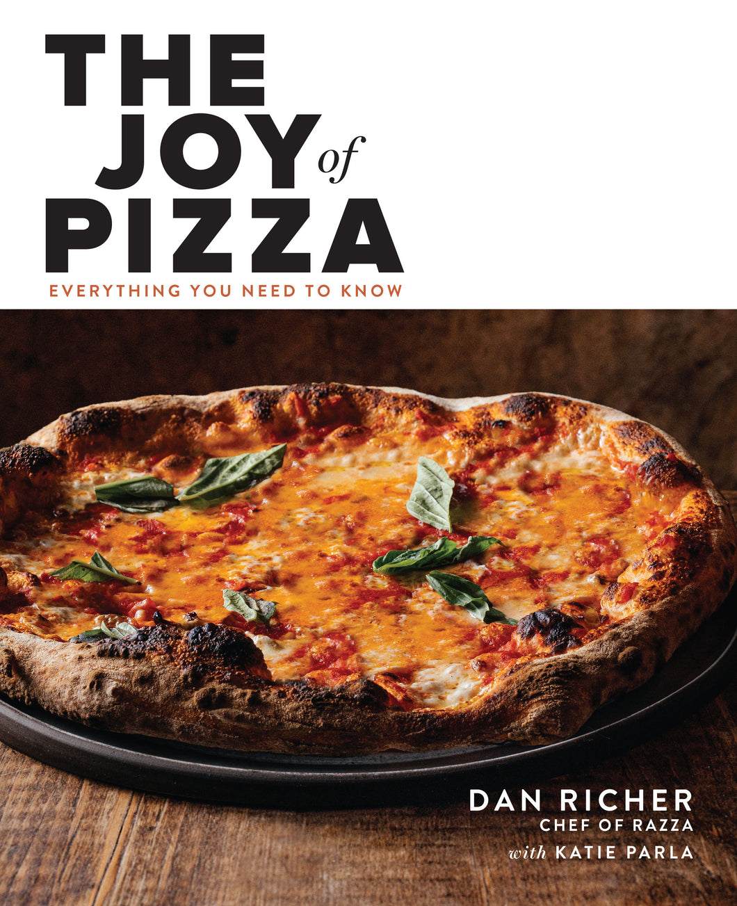 The Joy of Pizza: Everything You Need to Know by Dan Richer with Katie Parla