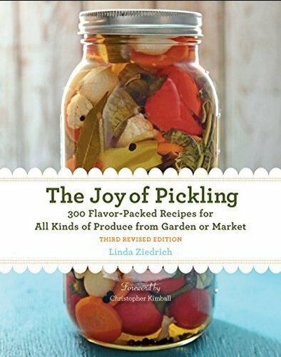 The Joy of Pickling, 3rd Edition: 300 Flavor-Packed Recipes for All Kinds of Produce from Garden or Market by Linda Ziedrich