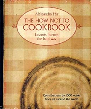 The How Not To Cookbook by Aleksandra Mir
