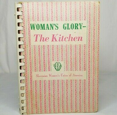 Woman's Glory - The Kitchen by the  Slovenian Women's Union of America edited by Marie Prisland and Albina Novak