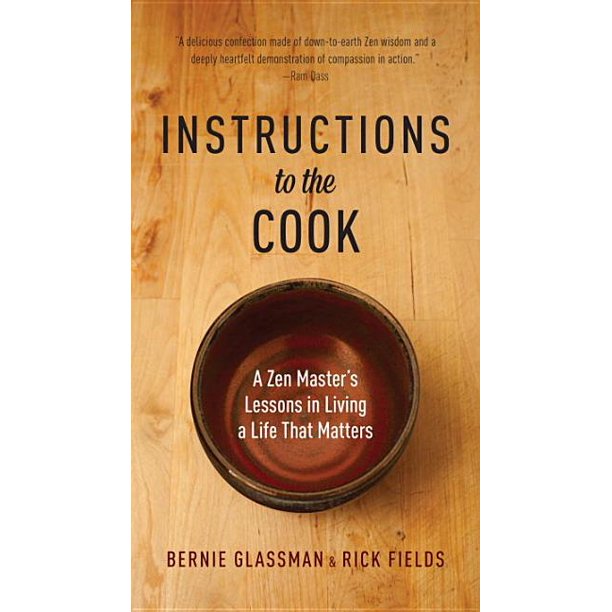 Instructions to the Cook A Zen Master's Lessons in Living a Life That Matters by Bernie Glassman & Rick Fields
