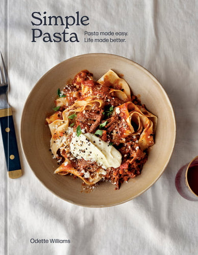 Simple Pasta : Pasta Made Easy. Life Made Better. by Odette Williams