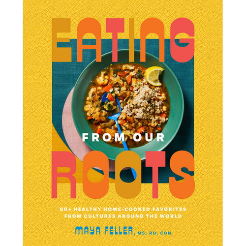 Eating From Our Roots by Maya Feller