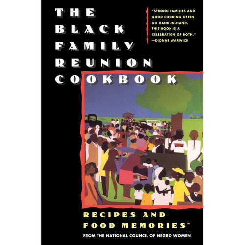 The Black Family Reunion Cookbook Recipes and Food Memories from the National Council of Negro Women