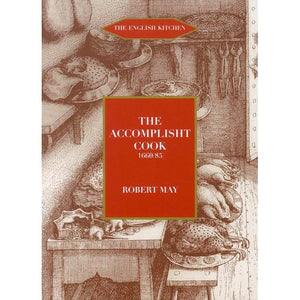Accomplisht Cook (1660/85) or The Art and Mystery of Cookery by Robert May