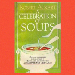 A Celebration of Soups by Robert C Ackart