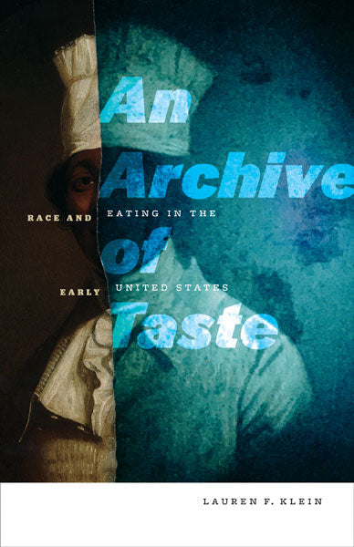 An Archive of Taste: Race and Eating in the Early United States by Lauren F. Klein