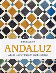 Andaluz: A Food Journey through Southern Spain by Fiona Dunlop