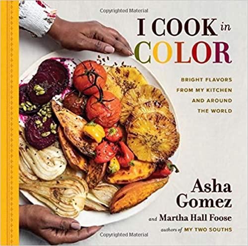 I Cook in Color Bright Flavors From My Kitchen and Around the World by Asha Gomez