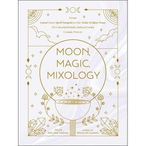 Moon, Magic, Mixology by Julia Halina Hadas