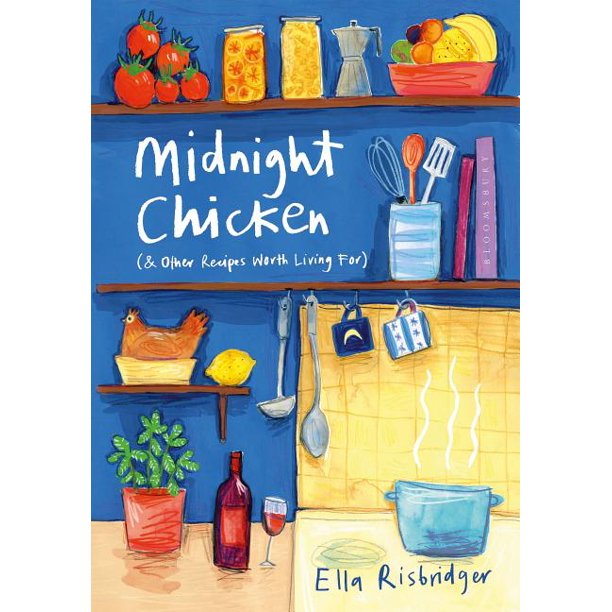 Midnight Chicken and Other Recipes Worth Living For by Ella Risbridger