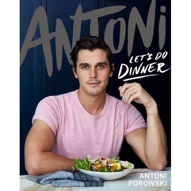 Antoni: Let's Do Dinner by Antoni Porowski