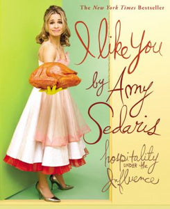 I Like You: Hospitality Under the Influence by Amy Sedaris