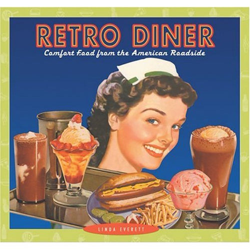 Retro Diner  Comfort Food from America s Roadside by Linda Everett