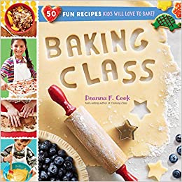 Baking Class 50 Fun Recipes Kids Will Love to Bake by Deanna F. Cook