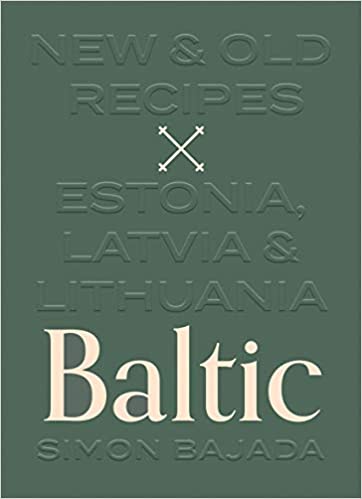 Baltic New & Old Recipes Estonia Latvia & Lithuania by Simon Bajada
